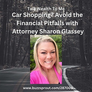 Podcase on Talk Wealth To Me: Car Shopping? Avoid the financial pitfalls.